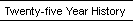 Twenty-five Year History