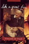 Like a Great Fire. Saint Vincent de Paul