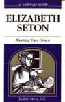 A Retreat with Elizabeth Seton: Meeting Our Grace 