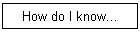 How do I know...