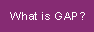 What is GAP?