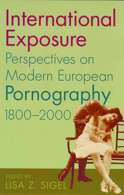International Exposure: Perspectives on Modern
                European Pornography, 1800-2000, Rutgers University
                Press, 2005
